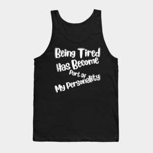 Being Tired Has Become Part Of My Personality. Sarcastic Mom Life Quote. Tank Top